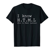Load image into Gallery viewer, Mens I Know HTML Shirt How To Meet Ladies The Game Tee
