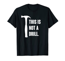 Load image into Gallery viewer, This is Not A Drill Shirt Mens Tools Sarcastic Handyman
