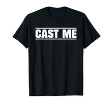 Load image into Gallery viewer, Cast Me Actor Actress Theatre T-Shirt
