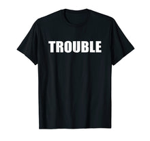 Load image into Gallery viewer, T Shirt That Says Trouble Simple Men Women
