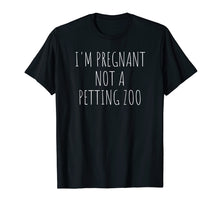 Load image into Gallery viewer, I&#39;m Pregnant Not A Petting Zoo Funny Pregnancy T-Shirt
