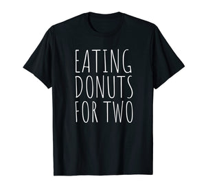 Eating Donuts For Two Funny Pregnancy T-Shirt