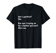 Load image into Gallery viewer, Am I perfect? No. T-Shirt - funny t-shirt
