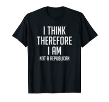Load image into Gallery viewer, I Think Therefore I Am Not Republican Democratic T-Shirt
