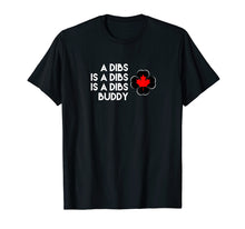 Load image into Gallery viewer, Funny A Dibs is a Dibs is a Dibs Buddy T-Shirt
