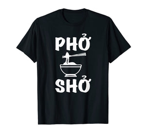 Pho Sho T-Shirt: Funny Vietnamese Rice Food Pun Tee Shirts=