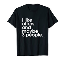 Load image into Gallery viewer, Funny Otter Sarcastic Introvert Ocean Lake Animal Lover Tee

