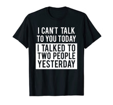 Load image into Gallery viewer, Funny Introvert T-Shirt - Can&#39;t Talk To You Today Tee
