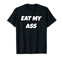 Load image into Gallery viewer, Eat My Ass T-Shirt
