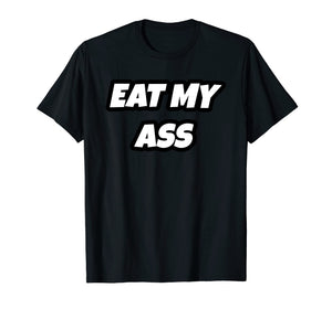 Eat My Ass T-Shirt