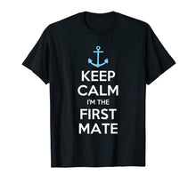 Load image into Gallery viewer, Keep Calm I'm The First Mate T-Shirt
