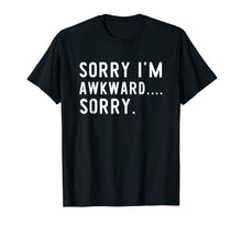 Load image into Gallery viewer, Funny Introvert Odd Awkward T-Shirt Sorry I&#39;m Awkward Sorry
