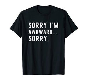 Funny Introvert Odd Awkward T-Shirt Sorry I'm Awkward Sorry