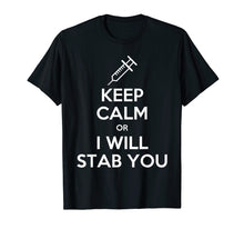Load image into Gallery viewer, Keep Calm Or I Will Stab You Nurse Funny Gift T-Shirt
