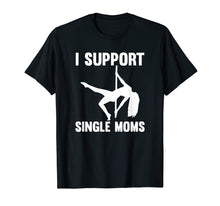 Load image into Gallery viewer, I Support Single Moms Rude Stripper T-Shirt
