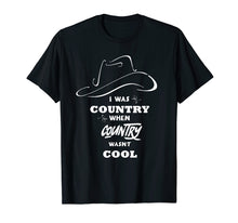 Load image into Gallery viewer, I Was Country When Country Wasn&#39;t Cool shirt
