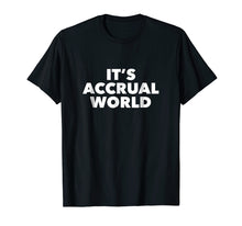 Load image into Gallery viewer, Funny Accounting T Shirt It's Accrual World Accountant Tee
