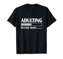 Load image into Gallery viewer, Adulting Please Wait T Shirt
