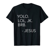 Load image into Gallery viewer, Yolo Lol JK BRB Funny Jesus Christ Saying Religious Shirt
