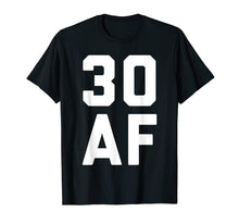 Load image into Gallery viewer, 30 AF T-shirt Funny 30th Birthday Gift
