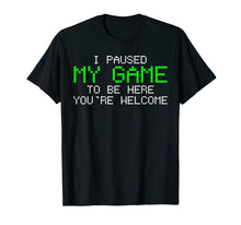 Load image into Gallery viewer, Gamer T-Shirt I Paused My Game Tshirt Funny Gift Tee
