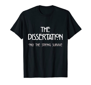 Dissertation T-Shirt - Only The Strong Survive Doctorate Tee
