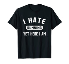 Load image into Gallery viewer, Funny Running Marathon T-Shirt I Hate Running Yet Here I Am
