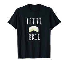 Load image into Gallery viewer, Let It Brie Shirt Funny Cheese Lovers Tee
