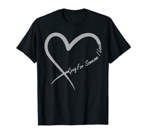 Grey For Someone I Love Brain Cancer Awareness T-shirt