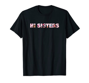 Funny Beauty Vlogger Hi Sisters Squad Sister T Shirt