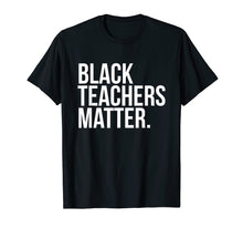 Load image into Gallery viewer, Black Teachers Matter T-Shirt Teach History Month Pride Woke
