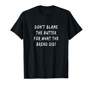 Don't Blame The Butter For What The Bread Did Keto T-shirt