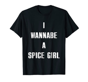 I Wanna Be A Spice Girl shirt