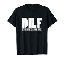 Load image into Gallery viewer, Mens DILF Dedicated Involved Loving Father Tshirt Funny Dad Gift
