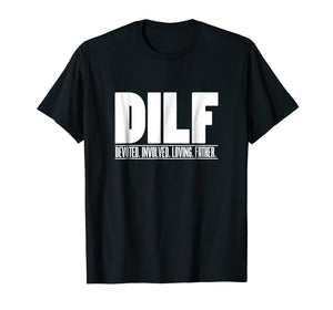 Mens DILF Dedicated Involved Loving Father Tshirt Funny Dad Gift