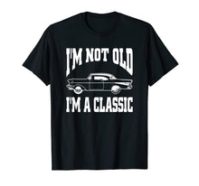 Load image into Gallery viewer, I&#39;m Not Old I&#39;m Classic T-Shirt Vintage Hot Rod Dad Grandpa
