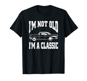 I'm Not Old I'm Classic T-Shirt Vintage Hot Rod Dad Grandpa
