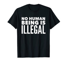 Load image into Gallery viewer, No Human Being is Illegal - Pro-Immigration T-Shirt
