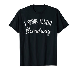 I Speak Fluent Broadway Funny Theater Fan Showtune Shirt