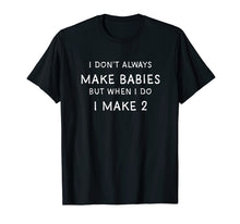 Load image into Gallery viewer, I Dont Always Make Babies Shirt, Pregnancy Announcement
