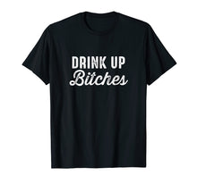 Load image into Gallery viewer, Drink Up Bitches Funny St. Patrick&#39;s Day Party T-Shirt
