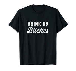 Drink Up Bitches Funny St. Patrick's Day Party T-Shirt