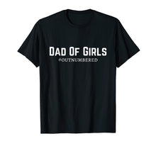 Load image into Gallery viewer, Mens Dad of Girls #Outnumbered T-shirt
