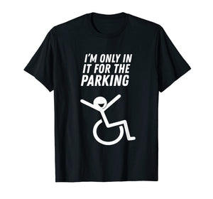 I'm Only In It For The Parking T-Shirt