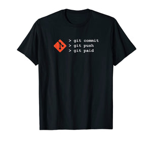 Git TShirt - Commit Push Paid Funny Coding Programming Shirt