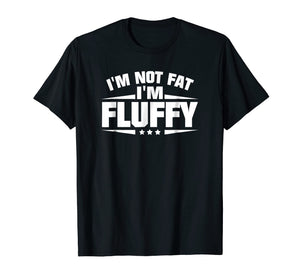 I'm Not Fat I'm Fluffy Funny T-Shirt