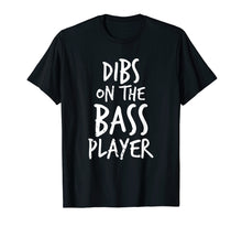 Load image into Gallery viewer, Dibs On The Bass Player Funny Guitar Player T Shirt
