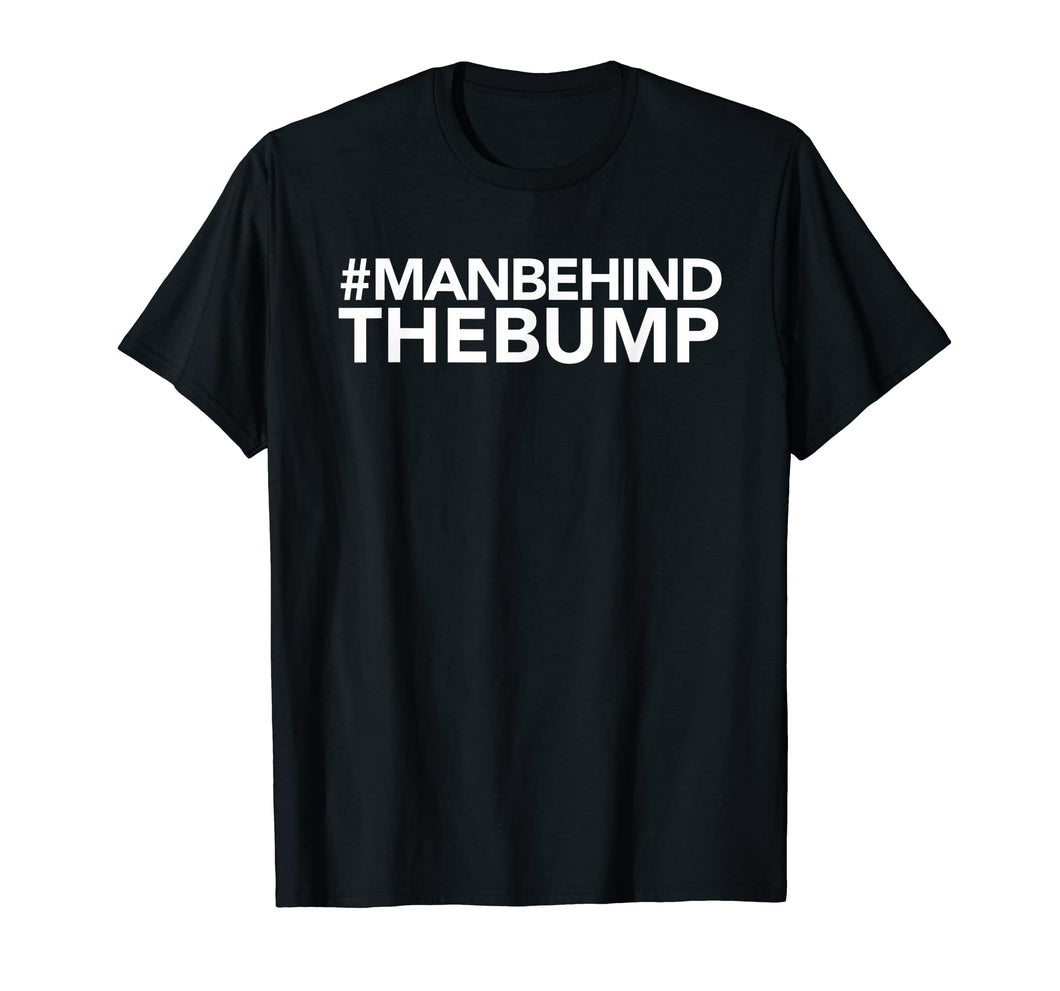 Mens Man Behind the Bump T-Shirt: Baby Shower Gift for Dad to Be