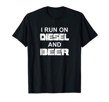 Load image into Gallery viewer, I Run On Diesel And Beer T-Shirt Truck Turbo Brothers
