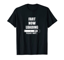 Load image into Gallery viewer, Fart Now Loading Please Wait T-Shirt
